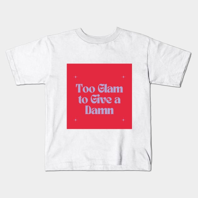 Too Glam to Give a Damn Kids T-Shirt by Outlaw Spirit